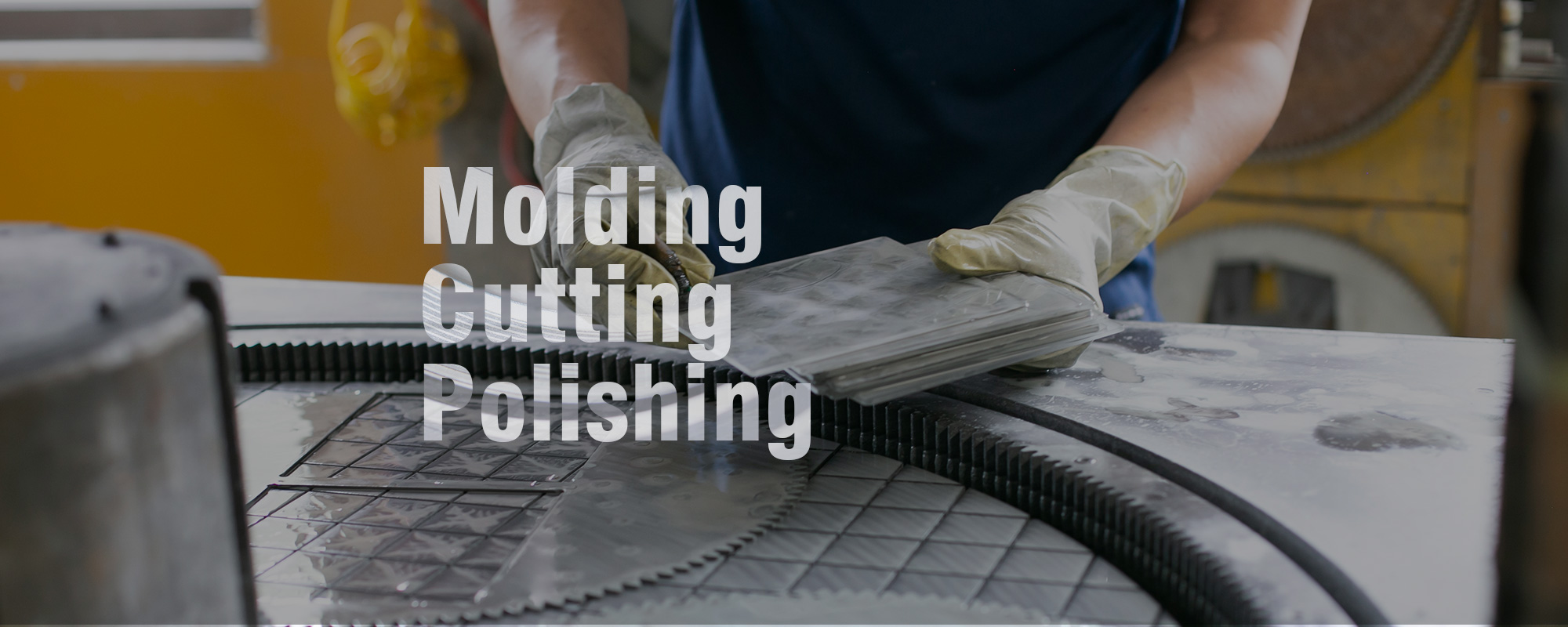 Molding Cutting Polishing