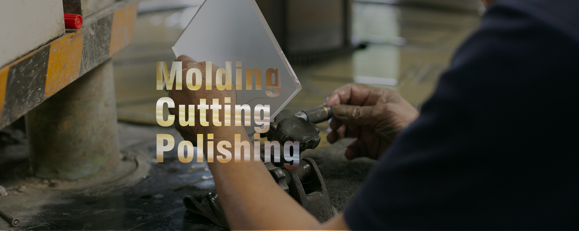 Molding Cutting Polishing